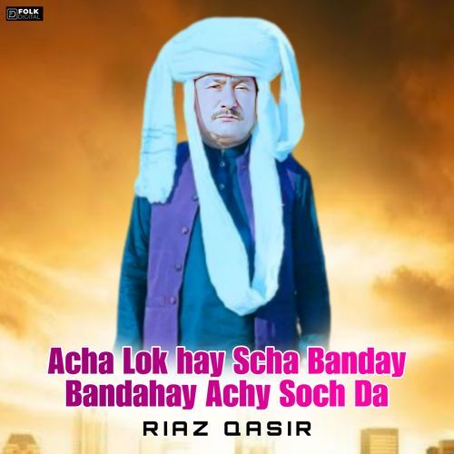 Acha Lok hay Scha Banday Bandahay Achy Soch Da