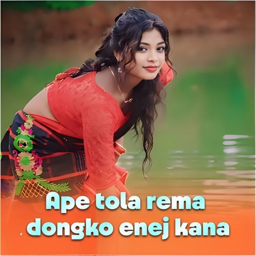 Ape tola rema dongko enej kana