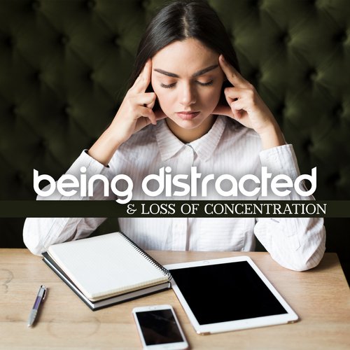 Being Distracted & Loss of Concentration: Relaxation Music to Focus and Work on the Mind