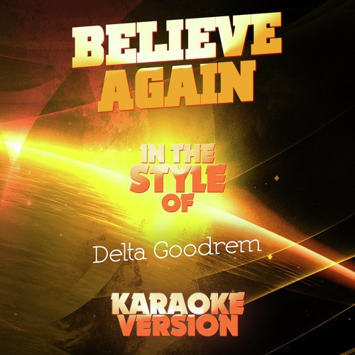 Believe Again (In the Style of Delta Goodrem) [Karaoke Version]