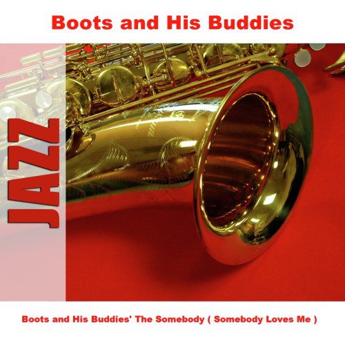 Boots and His Buddies' The Somebody ( Somebody Loves Me )