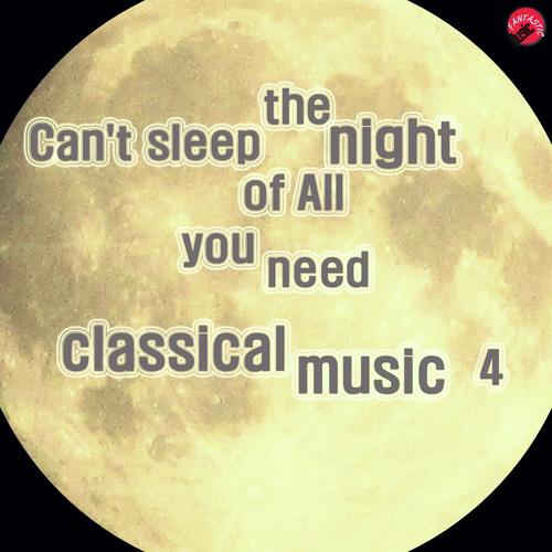 Can&#039;t sleep the night of All you need classical music 4
