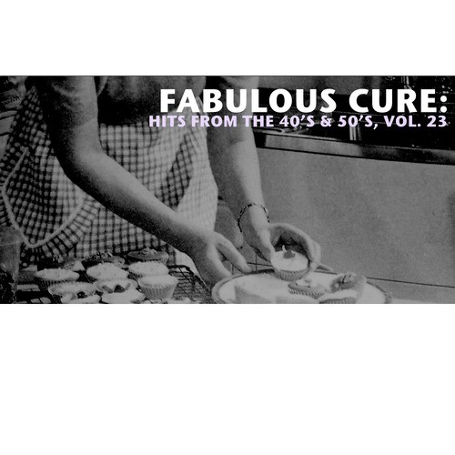 Fabulous Cure: Hits from the 40's & 50's, Vol. 23