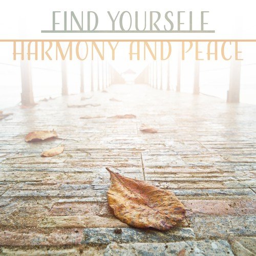 Find Yourself: Harmony and Peace – Healing Music for Positive Energy, Stress Relieve, Happiness & Hope, Deep Meditation, Blissful Time