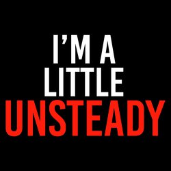 Im a Little Unsteady