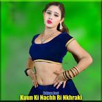 Kuun Ki Nachh Ri Nkhraki