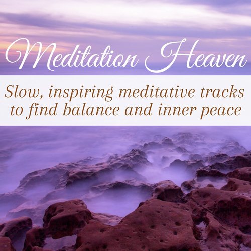 Meditation Heaven: Slow, Inspiring Meditative Tracks to Find Balance and Inner Peace