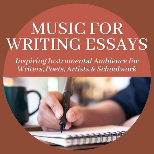 Music for Writing Essays: Inspiring Instrumental Ambience for Writers, Poets, Artists & Schoolwork