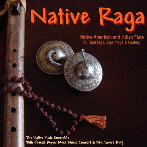 Native Raga (Native American & Indian Flute for Massage, Spa, Yoga & Healing)