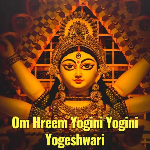 Om Hreem Yogini Yogini Yogeshwari