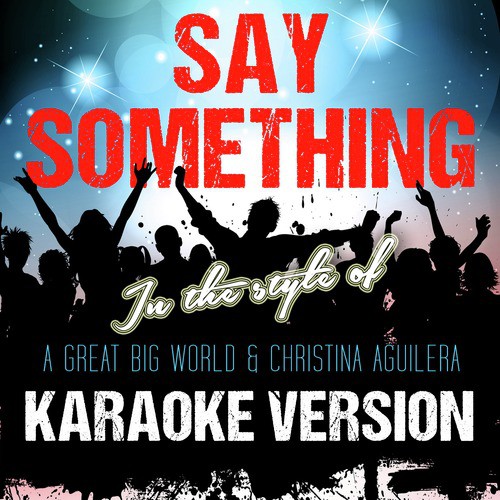 Say Something (In the Style of a Great Big World and Christina Aguilera) [Karaoke Version] - Single