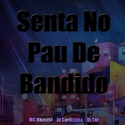 Senta No Pau De Bandido