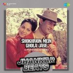 Shokhiyon Mein Ghola Jaye - Jhankar Beats