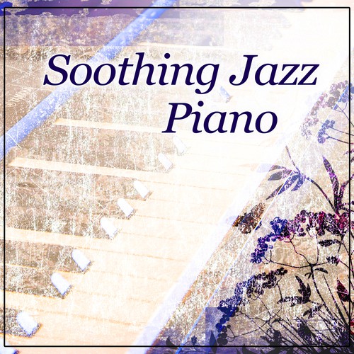 Soothing Jazz Piano – Piano Calmness, Easy Listening, Free Your Mind, Calm Piano Jazz