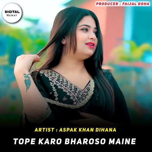 Tope Karo Bharoso Maine