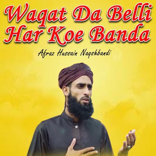 Waqat Da Belli Har Koe Banda