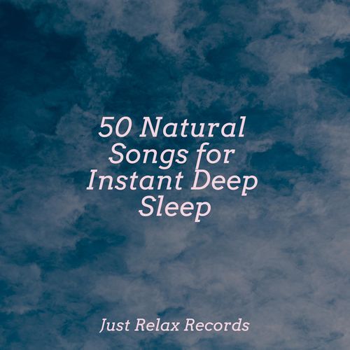 50 Natural Songs for Instant Deep Sleep