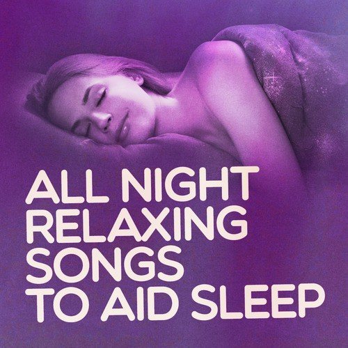 All Night Relaxing Songs to Aid Sleep