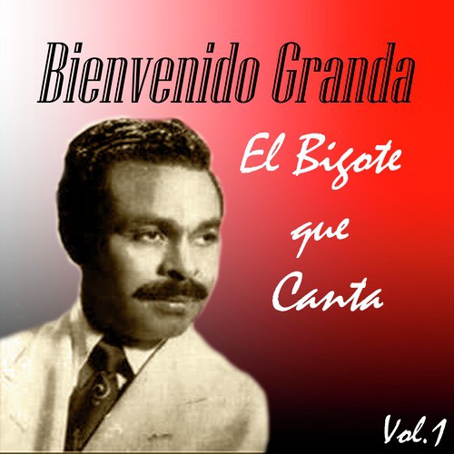 BIENVENIDO GRANDA - EL BIGOTE QUE CANTA -  Music