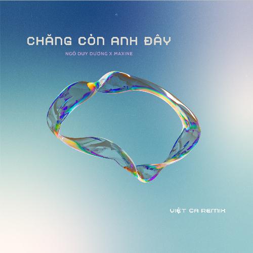 Chẳng Còn Anh Đây (Việt Ca Remix)