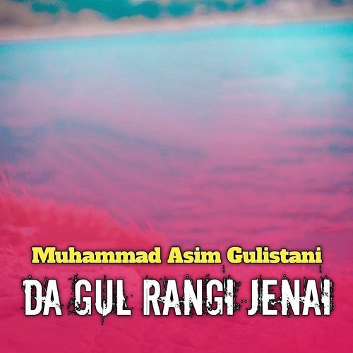 Da Gul Rangi Jenai