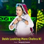 Dekh Looking Mere Chehra Ki
