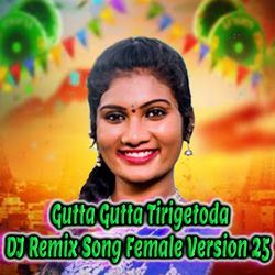 Gutta Gutta Tirigetoda (DJ Remix Song Female Version 25)-ElAfdyR4A3E