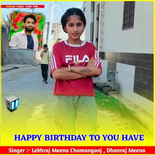 HAPPY BIRTHDAY TO YOU HAVE