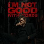 I’m Not Good With Words