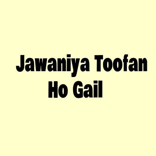 Jawaniya Toofan Ho Gail