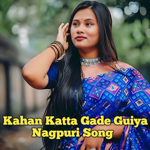 Kahan Katta Gade Guiya Nagpuri Song