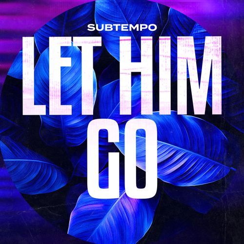 LET HIM GO