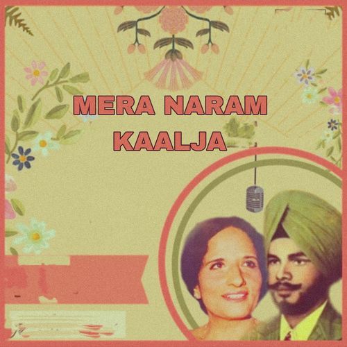 MERA NARAM KAALJA