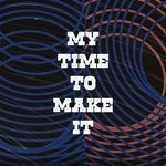 My Time to Make It