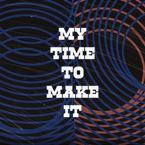 My Time to Make It