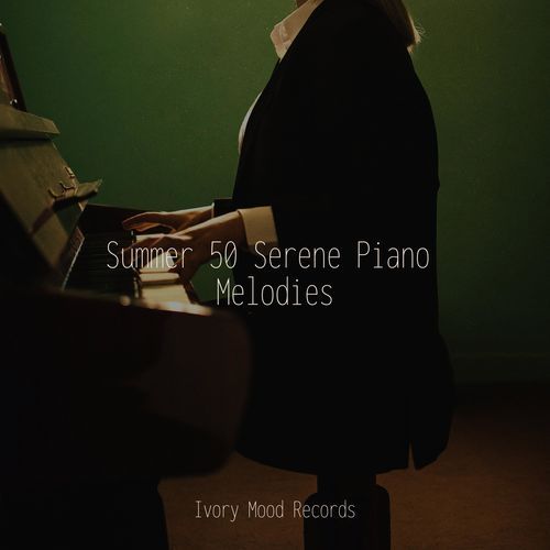 Summer 50 Serene Piano Melodies