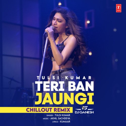 Teri Ban Jaungi Chillout Remix(Remix By Dj Ganesh)