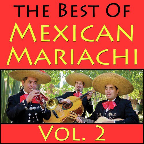 The Best Of Mexican Mariachi, Vol. 2 Songs Download Free Online Songs