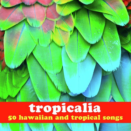 Tropicalia: 50 Hawaiian and Tropical Songs