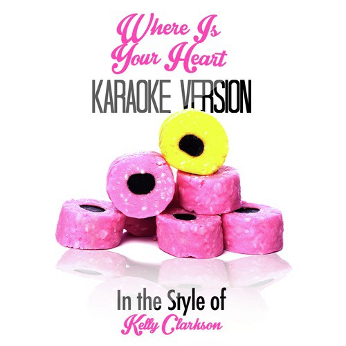 Where Is Your Heart (In the Style of Kelly Clarkson) [Karaoke Version]