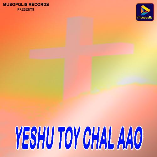 Yeshu Toy Chal Aao