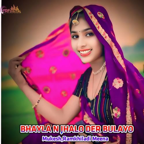 BHAYLA N JHALO DER BULAYO