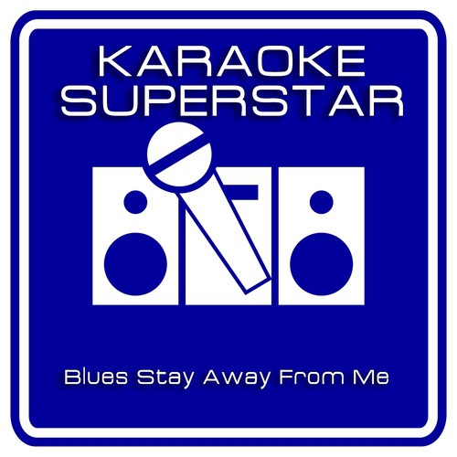 Blues Stay Away from Me (Karaoke Version) [Originally Performed By The Delmore Brothers]