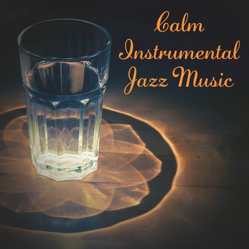Calm Instrumental Jazz Music – Soft Music to Relax, Smooth Jazz, Stress Relief