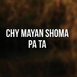 Chy mayan shoma pa ta