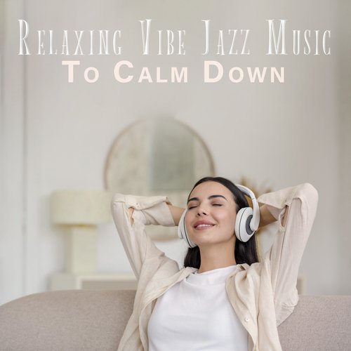 Relaxing Vibe Jazz Music To Calm Down