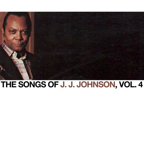 The Songs of J. J. Johnson, Vol. 4