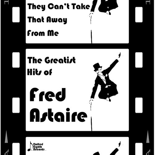They Can't Take That Away from Me: The Greatest Hits of Fred Astaire