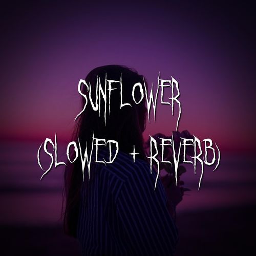 sunflower - spider-man: into the spider-verse (Slowed + Reverb) cover art