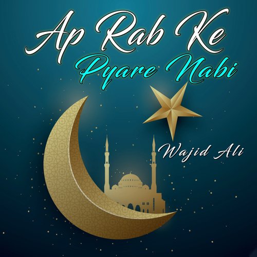 Ap Rab Ke Pyare Nabi